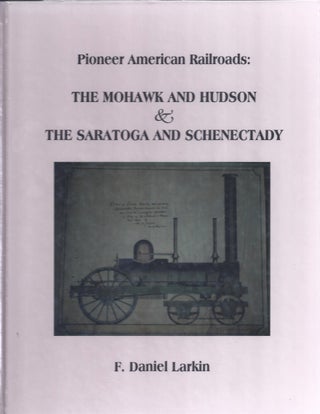 Item #110848 Pioneer American Railroads: The Mohawk And Hudson & The Saratoga And Schenectady. F....