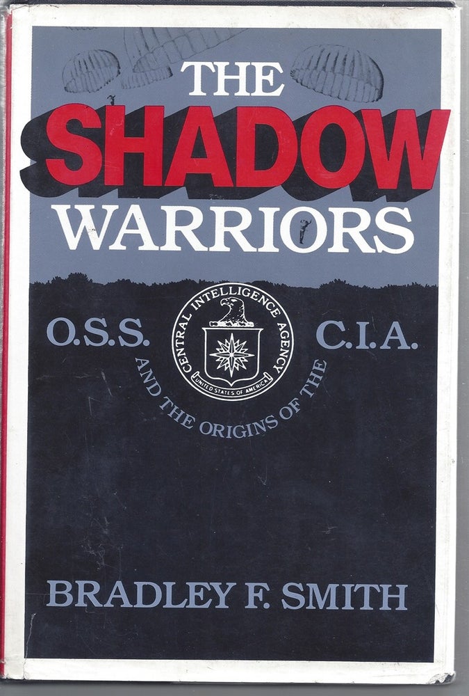 Item #124169 The Shadow Warriors O.S.S. and the Origins of the C.I.A. Bradley F. Smith.