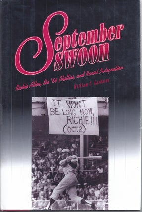 Item #153282 September Swoon Richie Allen, the '64 Phillies, and Racial Integration. William C....