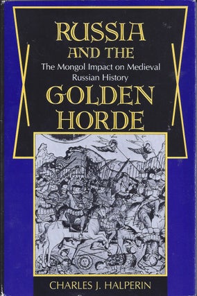 Item #153435 Russia and the Golden Horde the Mongol Impact on Medieval Russian History. Charles...