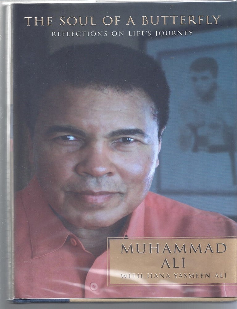 Item #159009 The Soul Of A Butterfly Reflections On Life's Journey. Muhammad Ali, Hana Yasmeen Ali.