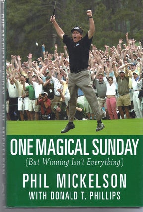 Item #159012 One Magical Sunday (but Winning Isn't Everything). Phil Mickelson, Donald T. Phillips
