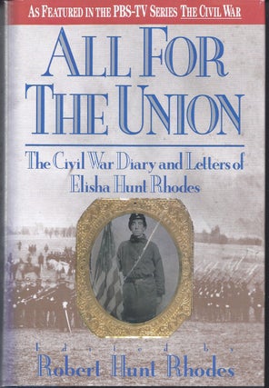 Item #160314 All For The Union The Civil War Diary And Letters Of Elisha Hunt Rhodes. Robert Hunt...