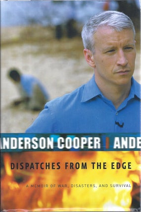 Item #164044 Dispatches From The Edge A Memoir Of War, Disasters, And Survival. Anderson Cooper