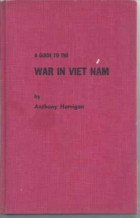 Item #165719 A Guide To The War In Viet Nam. Anthony Harrigan
