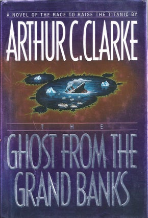 Item #16692 The Ghost from the Grand Banks a Novel of the Race to Raise the Titanic. Arthur C....