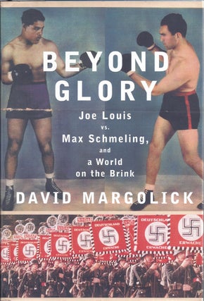 Item #172487 Beyond Glory Joe Louis Vs. Max Schmeling, And A World On The Brink. David Margolick