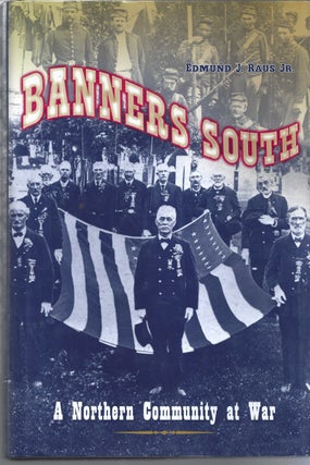 Item #173812 Banners South A Northern Community At War. Edmund J. Raus, Jr