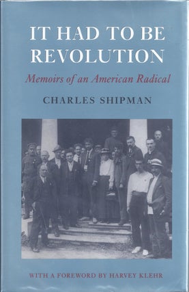 Item #18154 It Had to Be Revolution Memoirs of an American Radical. Charles Shipman, Harvey Klehr