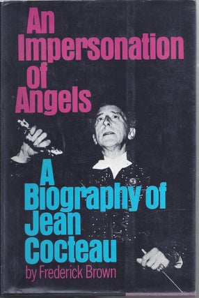 Item #183278 An Impersonation Of Angels A Biography Of Jean Cocteau. Frederick Brown