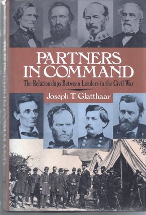 Item #187256 Partners In Command The Relationships Between Leaders In The Civil War. Joseph T....
