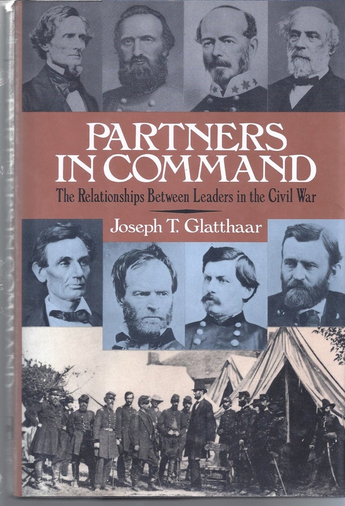 Item #187256 Partners In Command The Relationships Between Leaders In The Civil War. Joseph T. Glatthaar.