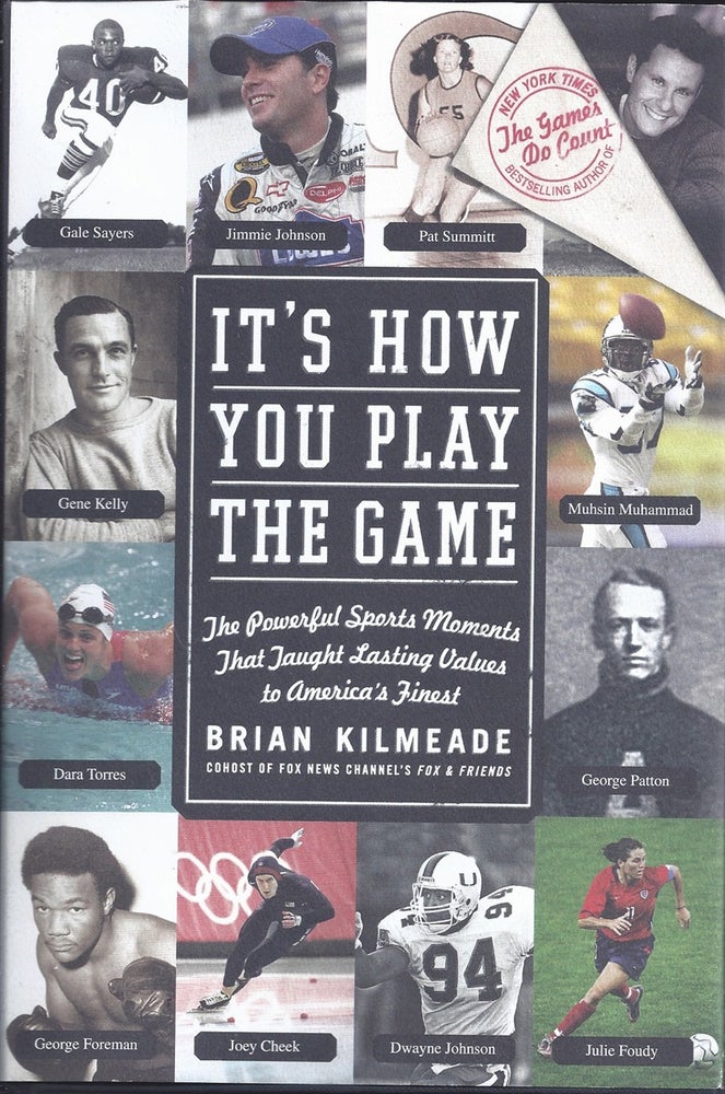 Item #202352 It's How You Play The Game The Powerful Sports Moments That Taught Lasting Values To America's Finest. Brian Kilmeade.