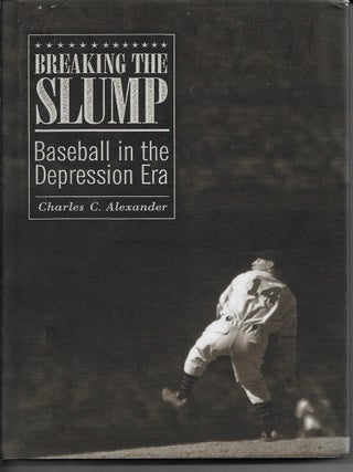 Item #203779 Breaking The Slump Baseball In The Depression Era ( Inscribed By Charles Alexander...