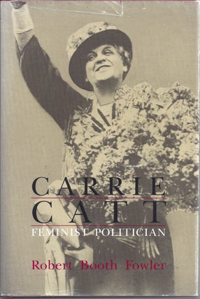 Item #205495 Carrie Catt Feminist Politician. Robert Booth Fowler