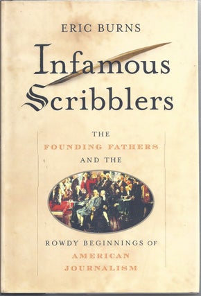 Item #214077 Infamous Scribblers The Founding Fathers And The Rowdy Beginnings Of American...