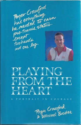 Item #217606 Playing From The Heart A Portrait Of Courage [signed]. Roger Crawford, Michael Bowker