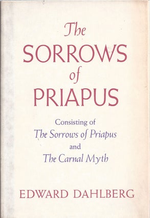 Item #223445 The Sorrows Of Priapus. Edward Dahlberg