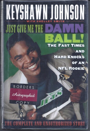 Item #239067 Just Give Me The Damn Ball! ( Signed By Keyshawn Johnson ) The Fast Times and Hard...