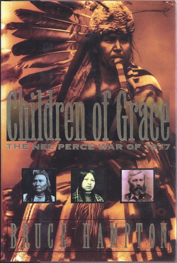 Item #25035 Children of Grace The Nez Perce War of 1877. Bruce Hampton.