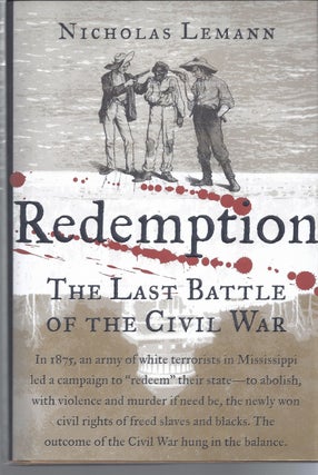 Item #259083 Redemption The Last Battle Of The Civil War. Nicholas Lemann