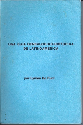 Item #264212 Una Guia Genealogico-Historica De Latinoamerica. Lyman De Platt