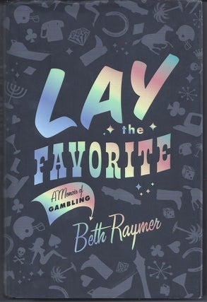 Item #319479 Lay the Favorite A Memoir of Gambling. Beth Raymer