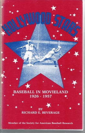 Item #343849 Hollywood Stars Baseball in Movieland, 1926-1957. Richard E. Beverage