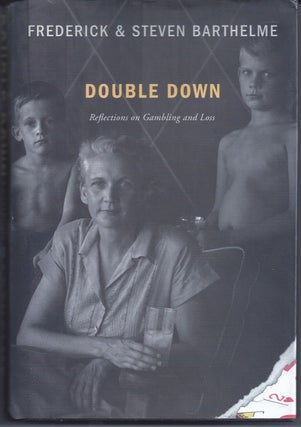 Item #344258 Double Down Reflections on Gambling and Loss. Frederick Barthelme, Steven Barthelme