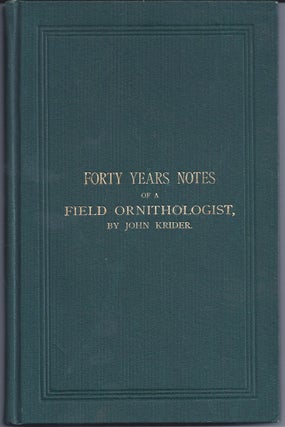 Item #345241 Forty Years Notes Of A Field Ornithologist. John Krider
