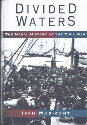 Item #350524 Divided Waters The Naval History Of The Civil War. Ivan Musicant