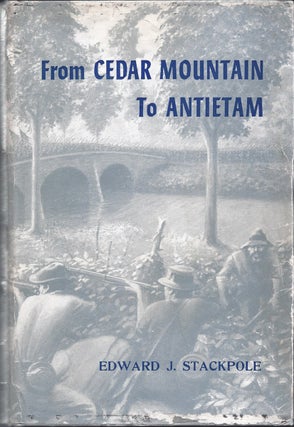 Item #350525 From Cedar Mountain To Antietam August - September, 1862. Edward J. Stackpole
