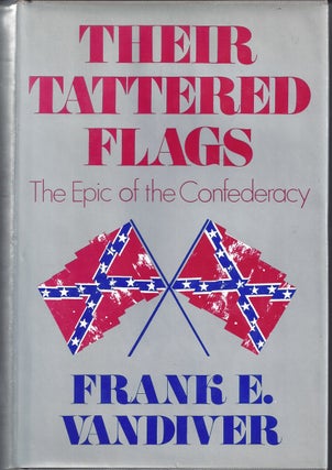 Item #350529 Their Tattered Flags The Epic Of The Confederacy. Frank E. Vandiver