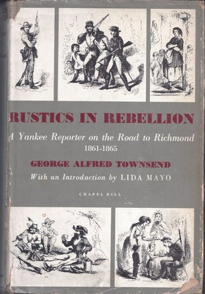 Item #350532 Rustics in Rebellion a Yankee Reporter on the Road to Richmond 1861-65. George...