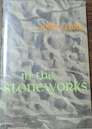 Item #350544 In The Stoneworks [signed]. John Ciardi