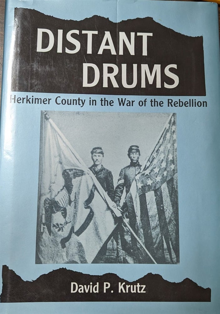 Item #350548 Distant Drums Herkimer County, New York In The War Of The Rebellion [signed]. David P. Krutz.