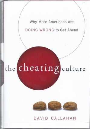 Item #350559 The Cheating Culture Why More Americans Are Doing Wrong to Get Ahead. David Callahan