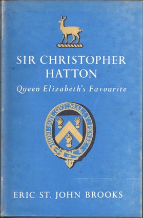 Item #351455 Sir Christopher Hatton Queen Elizabeth's Favourite. Eric St. John Brooks