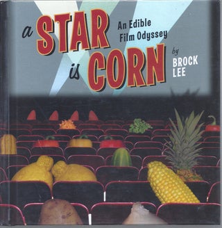 Item #353392 A Star Is Corn An Edible Film Odyssey. Brock Lee