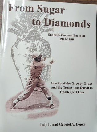 Item #353980 From Sugar To Diamonds Spanish/mexican Baseball 1925-1969. Jody L. Lopez, Gabriel A
