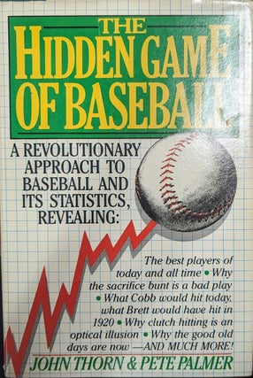 Item #354275 The Hidden Game Of Baseball [inscribed By Thorn] A Revolutionary Approach to...