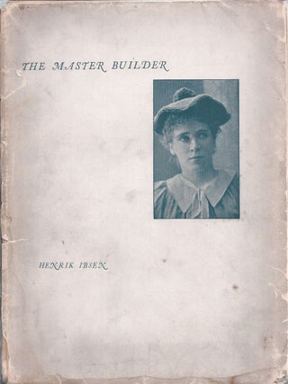 Item #354280 The Master Builder A Play In Three Acts. Henrik Ibsen, Edmund Gosse, William Archer