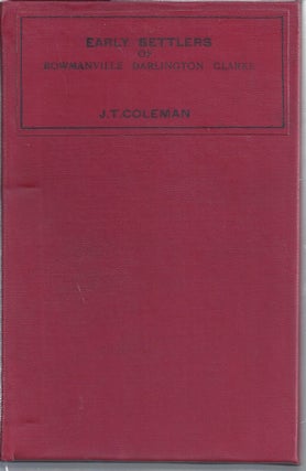 Item #354798 History Of The Early Settlement Of Bowmanville And Vicinity [ Canada]. J. T. Coleman