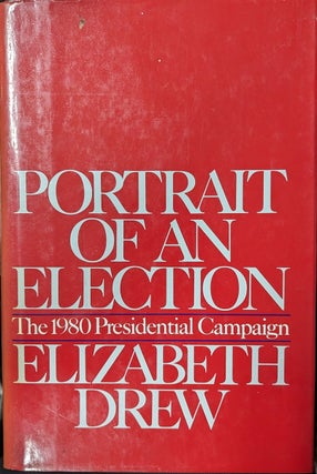 Item #354801 Portrait Of An Election The 1980 Presidential Campaign [inscribed]. Elizabeth Drew
