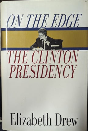 Item #354802 On The Edge The Clinton Presidency [inscribed]. Elizabeth Drew