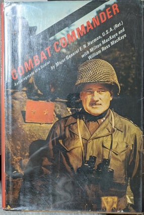 Item #357015 Combat Commander [inscribed] Autobiography of a Solider. E. N. Harmon, William Ross...