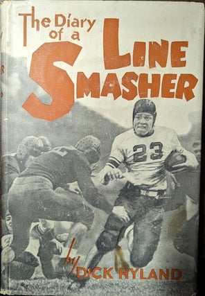 Item #358393 The Diary Of A Line Smasher Adventures of a College Football Player. Dick Hyland