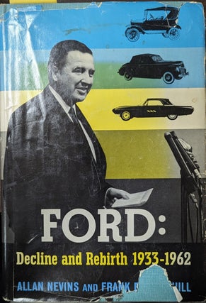 Item #360042 Ford Decline And Rebirth 1933-1962. Allan Nevins, Frank Ernest Hill