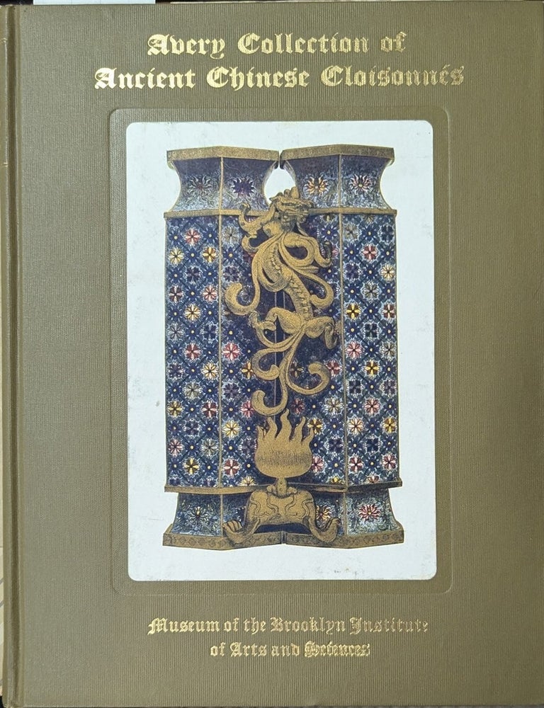 Item #365391 Catalogue Of The Avery Collection Of Ancient Chinese Cloisonnes. John Getz, Wm. H. Goodyear.