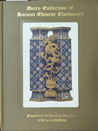 Item #365391 Catalogue Of The Avery Collection Of Ancient Chinese Cloisonnes. John Getz, Wm. H....